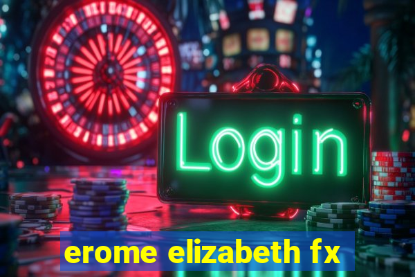 erome elizabeth fx